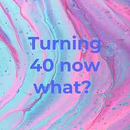 Turning 40 now what? cover logo