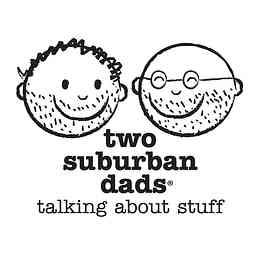 Two Suburban Dads Talking About Stuff Podcast cover logo