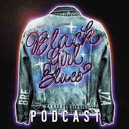 Black Girl Blues Podcast cover logo