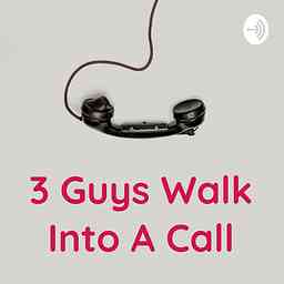 3 Guys Walk Into A Call cover logo