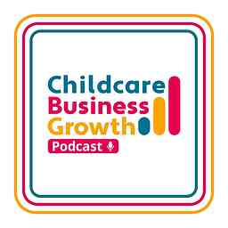 Childcare Business Growth Podcast cover logo