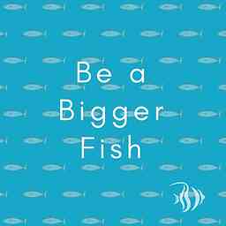 Be a Bigger Fish cover logo