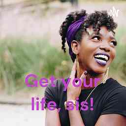 Get your life, sis! cover logo