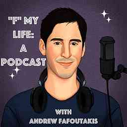 "F" My Life: A Podcast with Andrew Fafoutakis cover logo