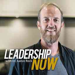 Leadership Now with Dr. Aaron Rock cover logo