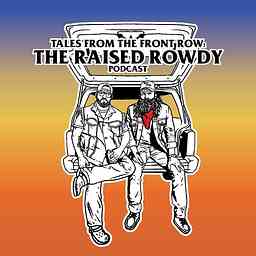 Tales from the Front Row: The Raised Rowdy Podcast logo