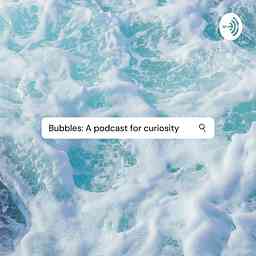 Bubbles: A podcast for curiosity cover logo