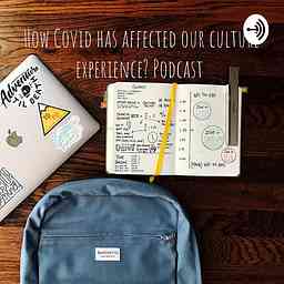 How Covid has affected our culture experience? Podcast cover logo
