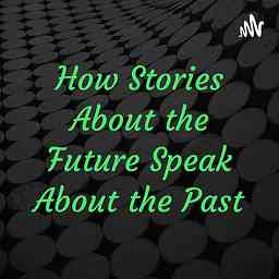 How Stories About the Future Speak About the Past cover logo