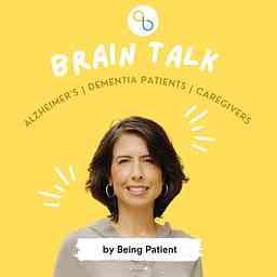 Brain Talk | Being Patient for Alzheimer's &amp; dementia patients &amp; caregivers cover logo