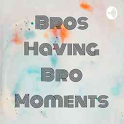 Bros Having Bro Moments cover logo