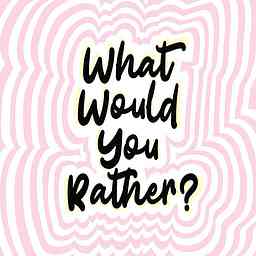 What Would You Rather The Podcast cover logo