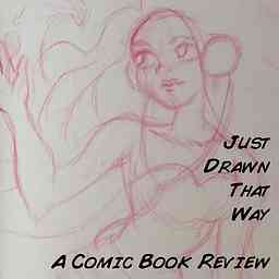 Just Drawn That Way, A Comic Book Review Podcast cover logo