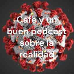 Cafe y un buen podcast sobre la realidad cover logo