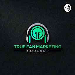 True Fan Marketing Podcast logo