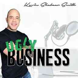 UGLY BUSINESS - The Kevin Shabaar Smith Podcast cover logo