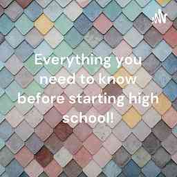 Everything you need to know before starting high school! cover logo