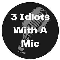 3 Idiots With A Mic cover logo