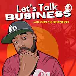 Let’s talk Business with Mykel the Entrepreneur cover logo