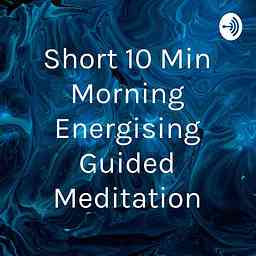 Short 10 Min Morning Energising Guided Meditation cover logo
