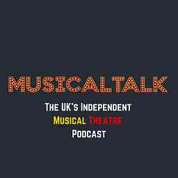 MusicalTalk - The UK's Independent Musical Theatre Podcast cover logo