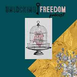 Unlocking Freedom Podcast cover logo