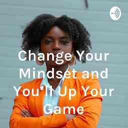 Change Your Mindset And You'll Up Your Game logo