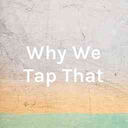 Why We Tap That cover logo