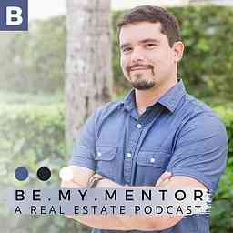Be My Mentor: A Real Estate Podcast cover logo