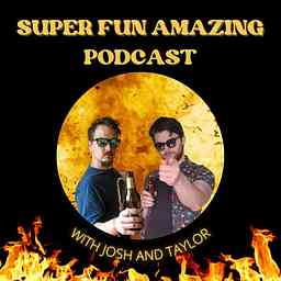 Super Fun Amazing Podcast! With Josh and Taylor cover logo