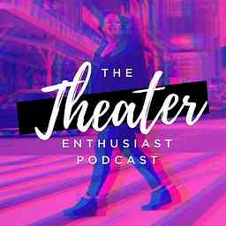 The Theater Enthusiast Podcast cover logo