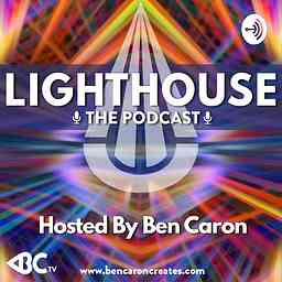 Lighthouse: The Podcast hosted by Ben Caron cover logo