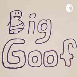 Big Goof Podcast cover logo