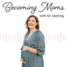 Becoming Moms with Dr. Sterling cover logo
