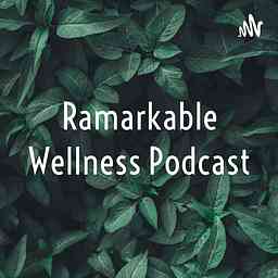 Ramarkable Wellness Podcast cover logo