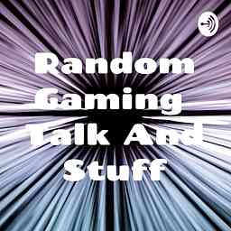 Random Gaming Talk And Stuff logo