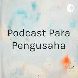 Podcast Para Pengusaha logo