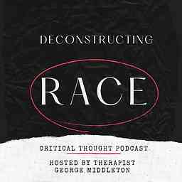 Deconstructing Race Critical Thought Podcast cover logo