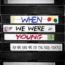 When We Were Young - an 80s and 90s pop culture podcast cover logo