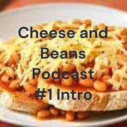 Cheese and Beans Podcast! cover logo