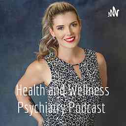 Health and Wellness Psychiatry Podcast cover logo