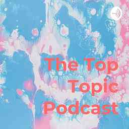 The Top Topic Podcast cover logo
