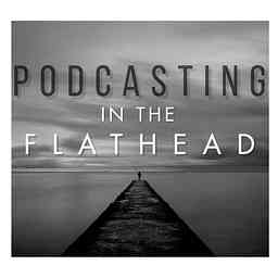 Podcasting in the Flathead cover logo