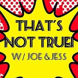 That's Not True! w/ Jess and Joe logo