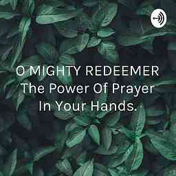O MIGHTY REDEEMER The Power Of Prayer In Your Hands. logo