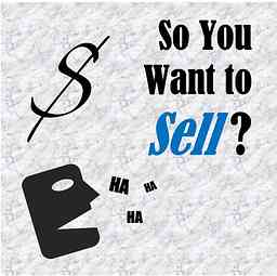 So You Want to Sell S%#! Podcast logo