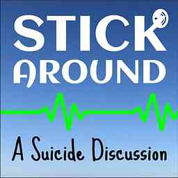 Stick Around - A Suicide Discussion cover logo