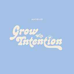 Grow With Intention by MuchelleB cover logo