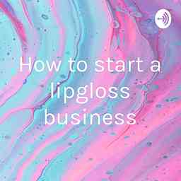How to start a lipgloss business logo