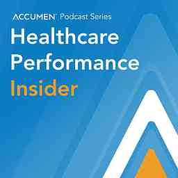 Accumen's Healthcare Performance Insider Podcast cover logo